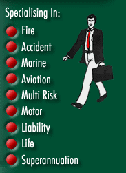 Specialising in Fire, Travel, Marine, Aviation, Life, Superannuation, Investment, Accident, Motor, Liability